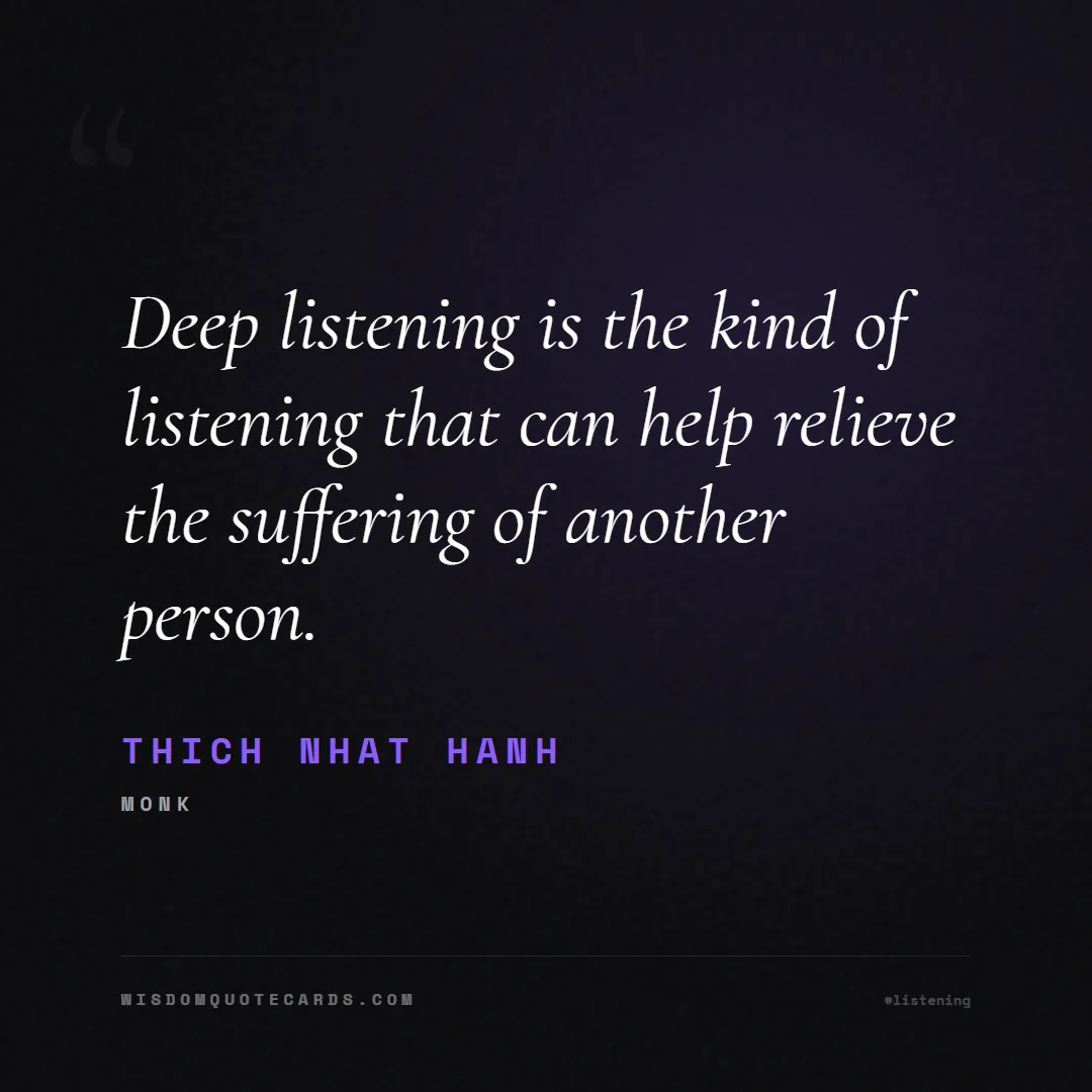 Quote by Thich Nhat Hanh about listening, communication, empathy, relationships, mindfulness, understanding, silence, connection: Deep listening is the kind of listening that can h...
