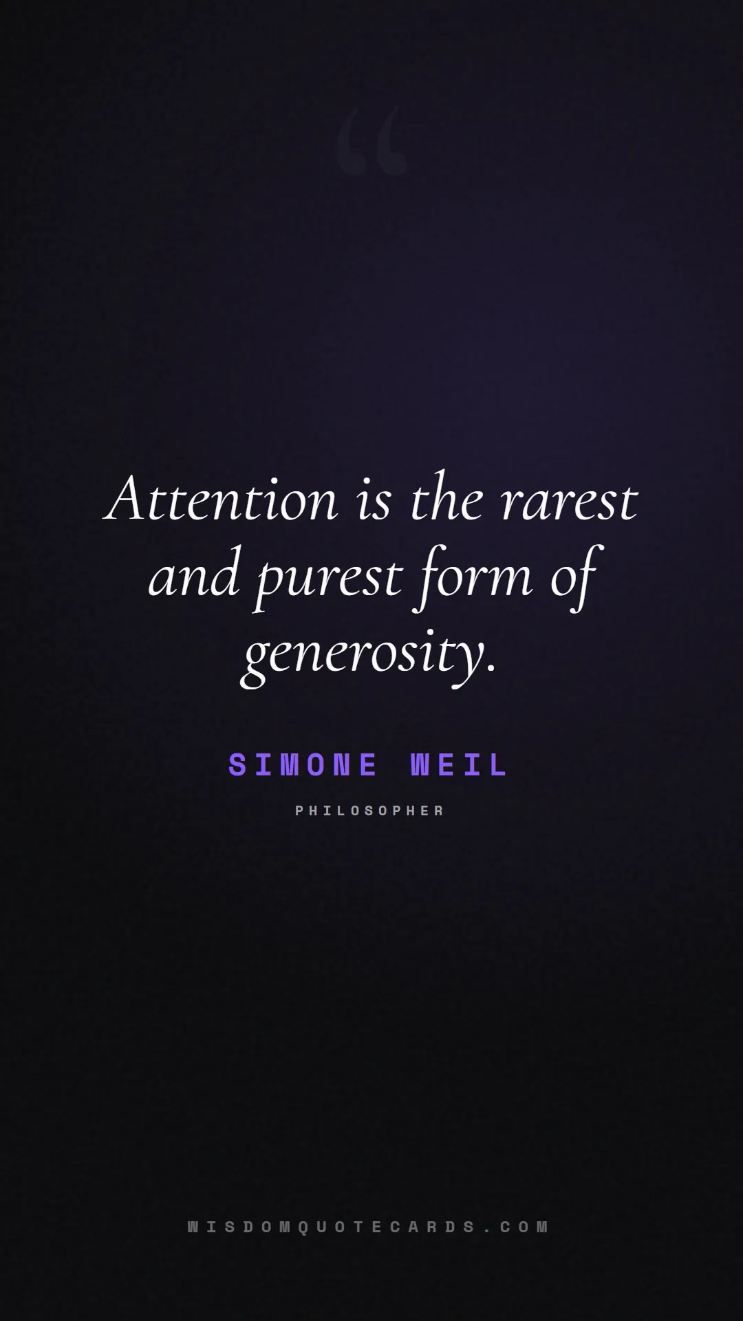 Quote by Simone Weil about listening, communication, empathy, relationships, mindfulness, understanding, silence, connection: Attention is the rarest and purest form of generos...