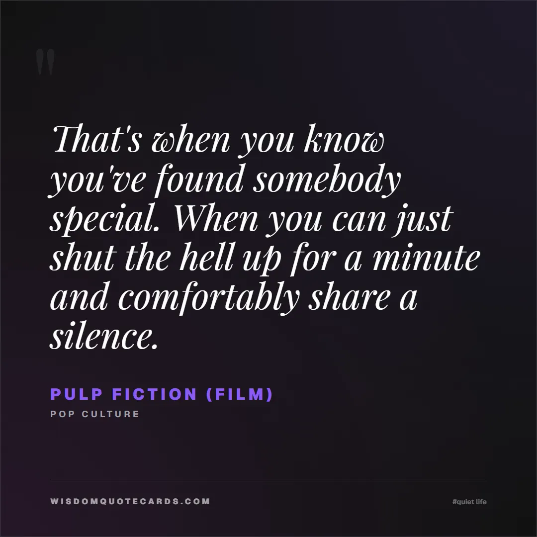 Quote by Pulp Fiction (Film) about quiet life, peace, marriage: That's when you know you've found somebody special...
