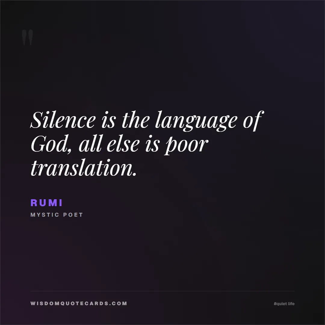 Quote by Rumi about quiet life, peace, marriage: Silence is the language of God, all else is poor t...