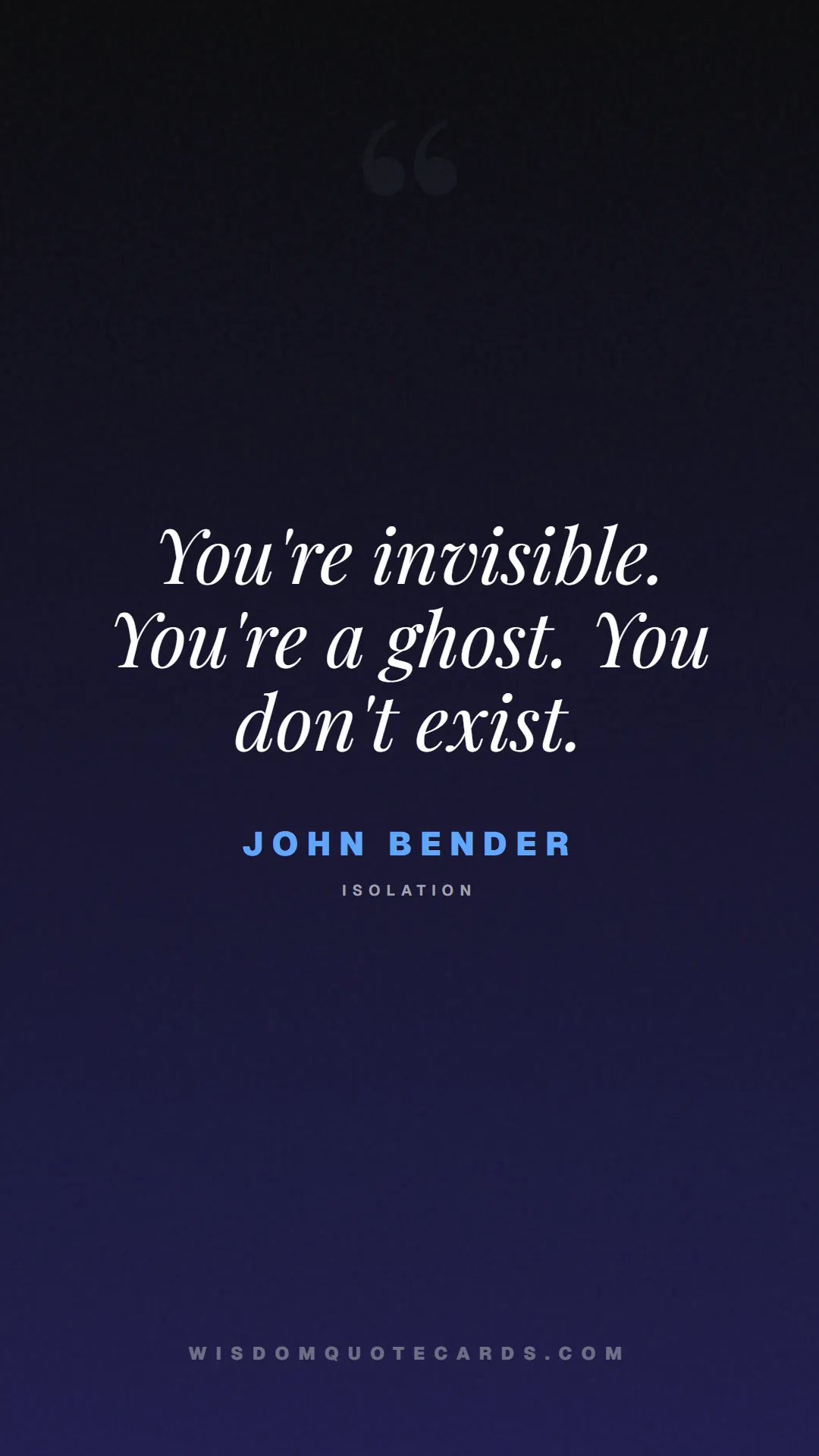 Quote by John Bender about breakfast club, identity, nostalgia, 80s, youth, coming of age, labels, detention: You're invisible. You're a ghost. You don't exist....