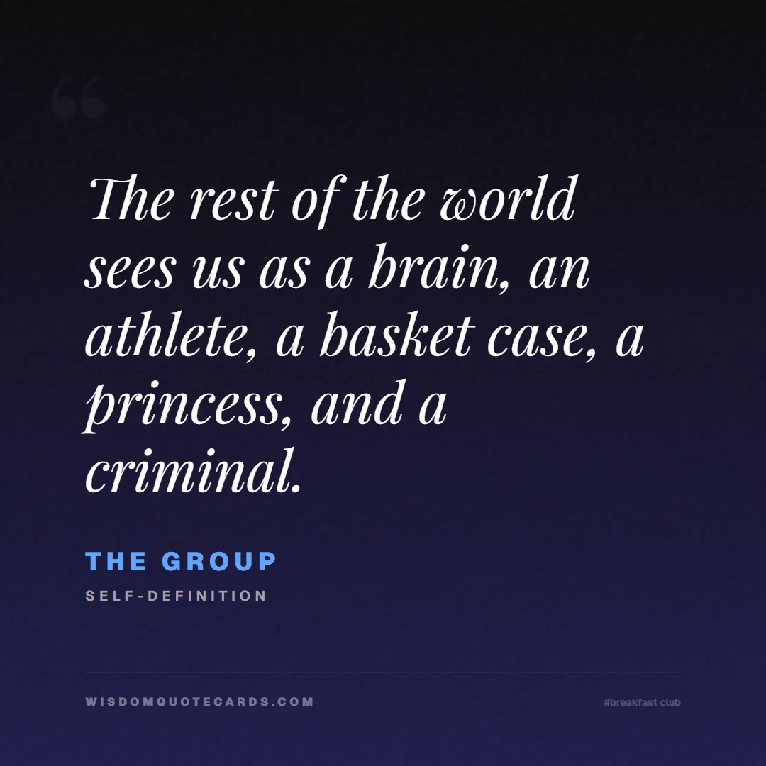 Quote by The Group about breakfast club, identity, nostalgia, 80s, youth, coming of age, labels, detention: The rest of the world sees us as a brain, an athle...
