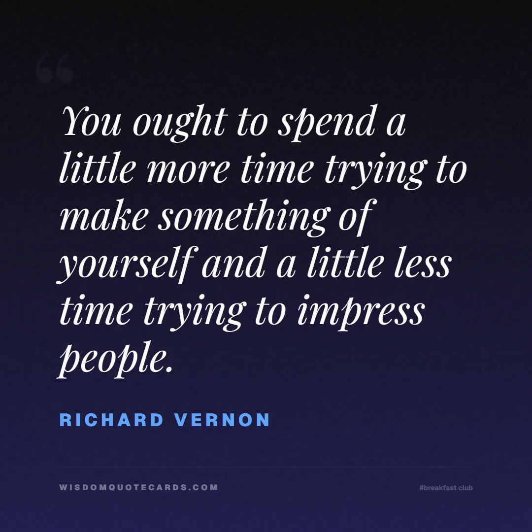 Quote by Richard Vernon about breakfast club, identity, nostalgia, 80s, youth, coming of age, labels, detention: You ought to spend a little more time trying to ma...