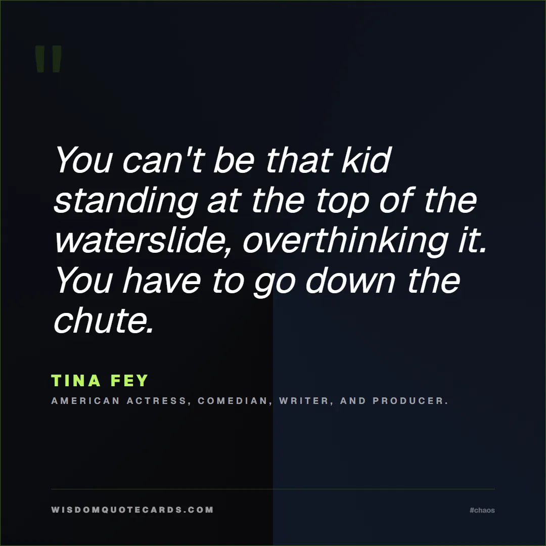 Quote by Tina Fey about chaos, manager, moms: You can't be that kid standing at the top of the w...