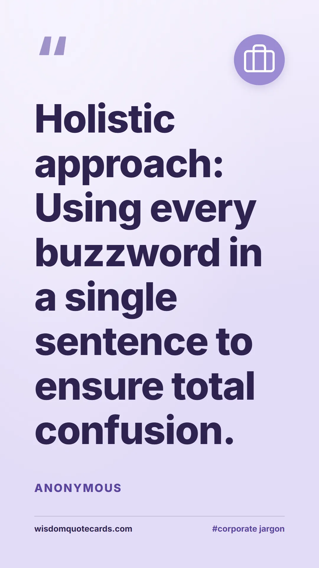 Quote by Anonymous about corporate jargon, humor, satire: Holistic approach: Using every buzzword in a singl...