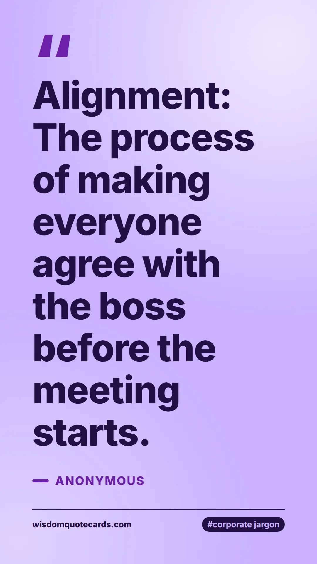 Quote by Anonymous about corporate jargon, humor, satire: Alignment: The process of making everyone agree wi...