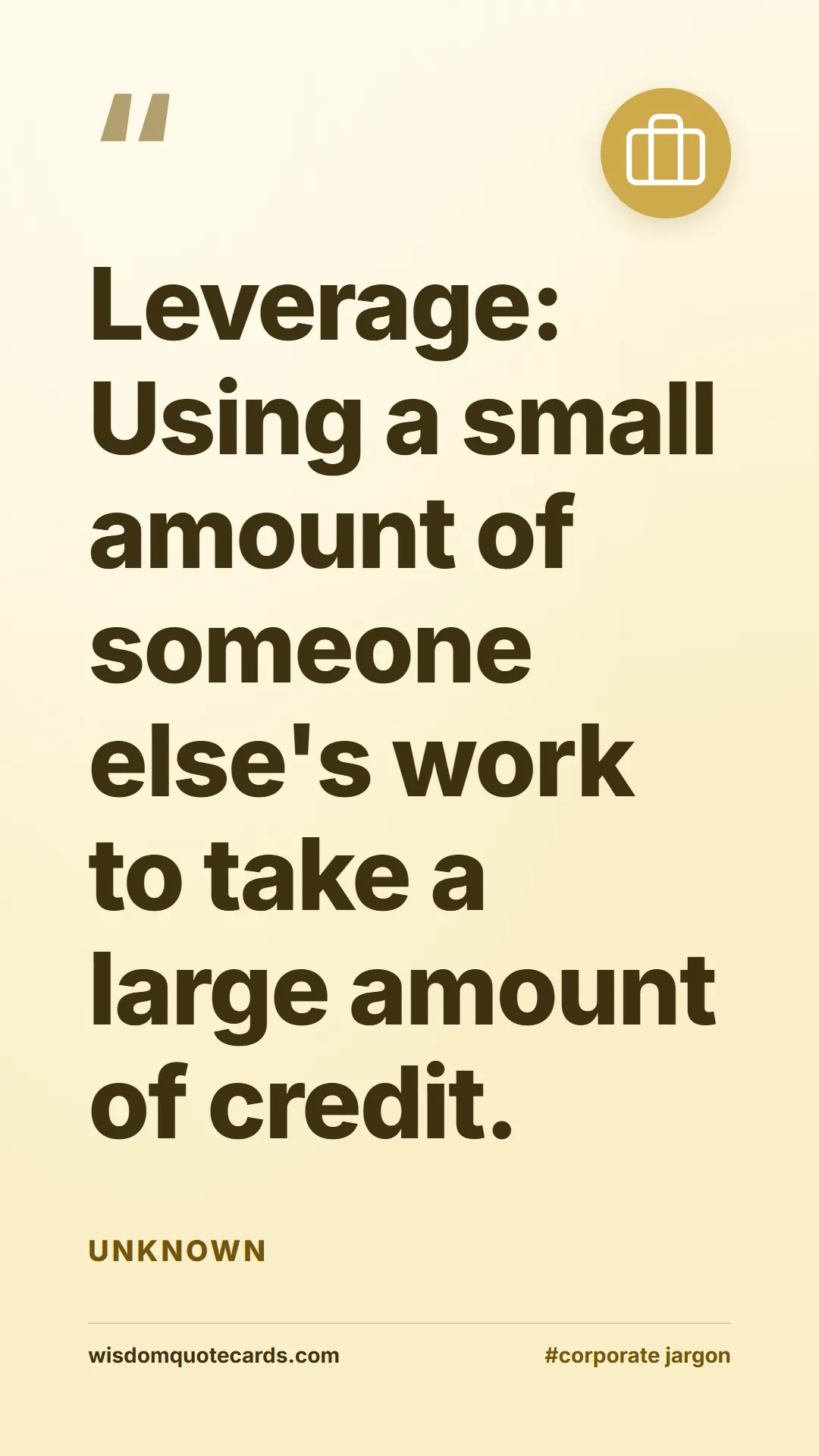 Quote by Unknown about corporate jargon, humor, satire: Leverage: Using a small amount of someone else's w...