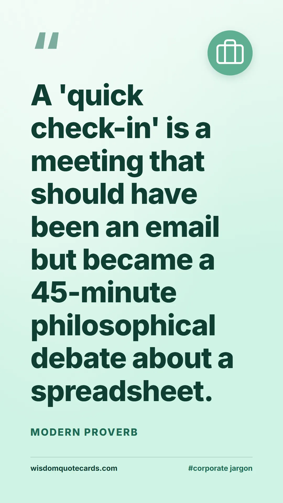 Quote by Modern Proverb about corporate jargon, humor, satire: A 'quick check-in' is a meeting that should have b...