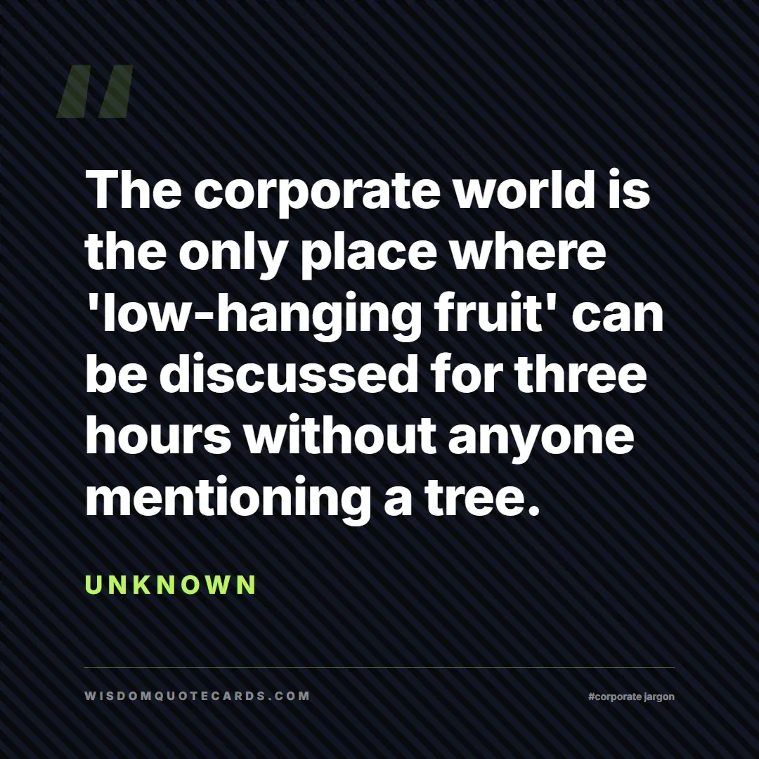 Quote by Unknown about corporate jargon, humor, satire: The corporate world is the only place where 'low-h...