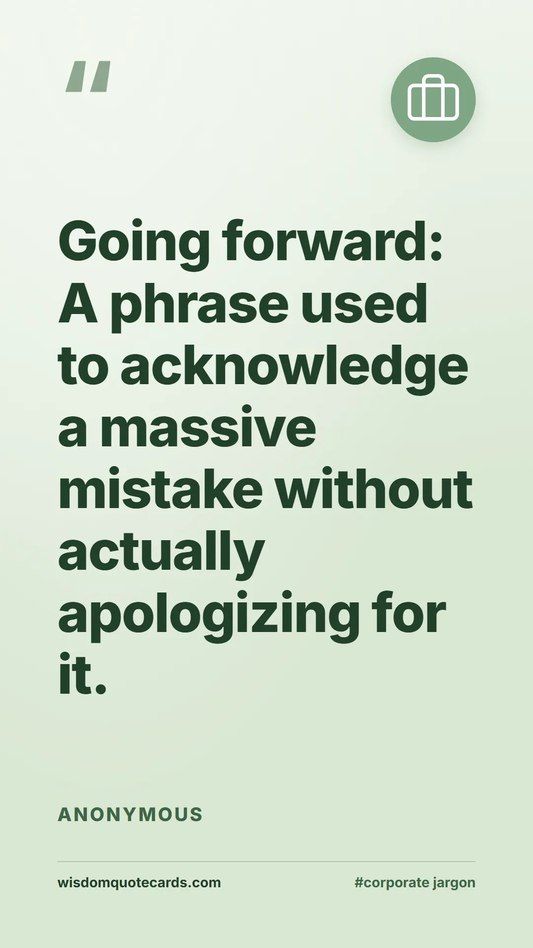 Quote by Anonymous about corporate jargon, humor, satire: Going forward: A phrase used to acknowledge a mass...