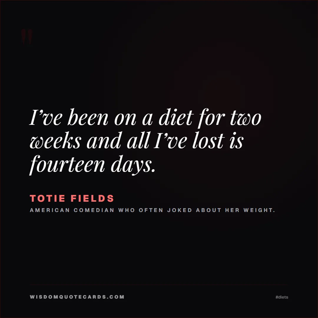 Quote by Totie Fields about diets, food, sarcasm: I’ve been on a diet for two weeks and all I’ve los...