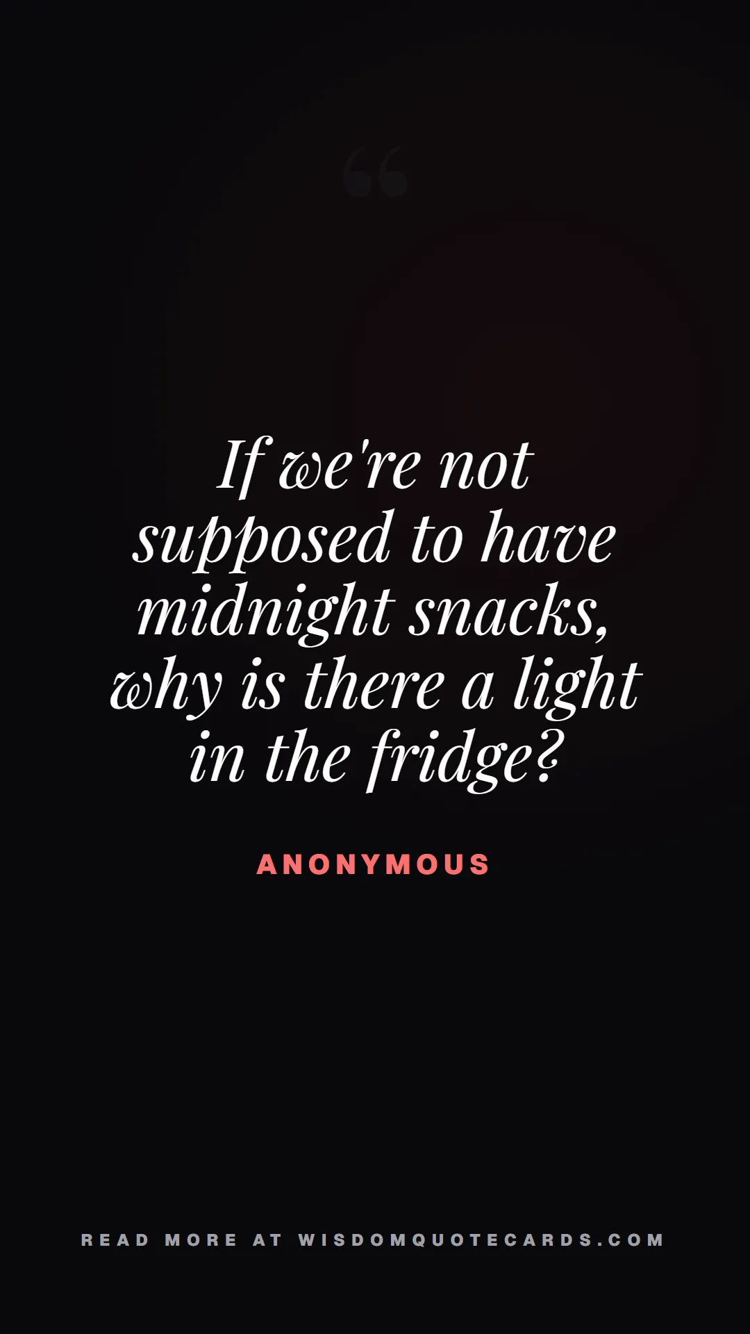 Quote by Anonymous about diets, food, sarcasm: If we're not supposed to have midnight snacks, why...