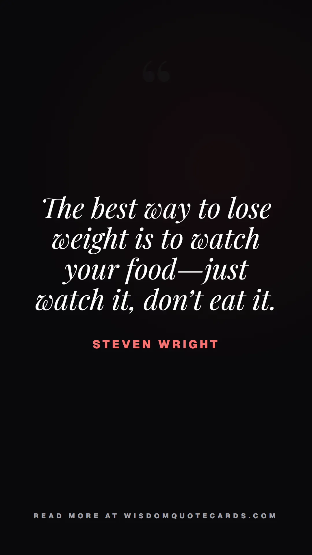 Quote by Steven Wright about diets, food, sarcasm: The best way to lose weight is to watch your food—...