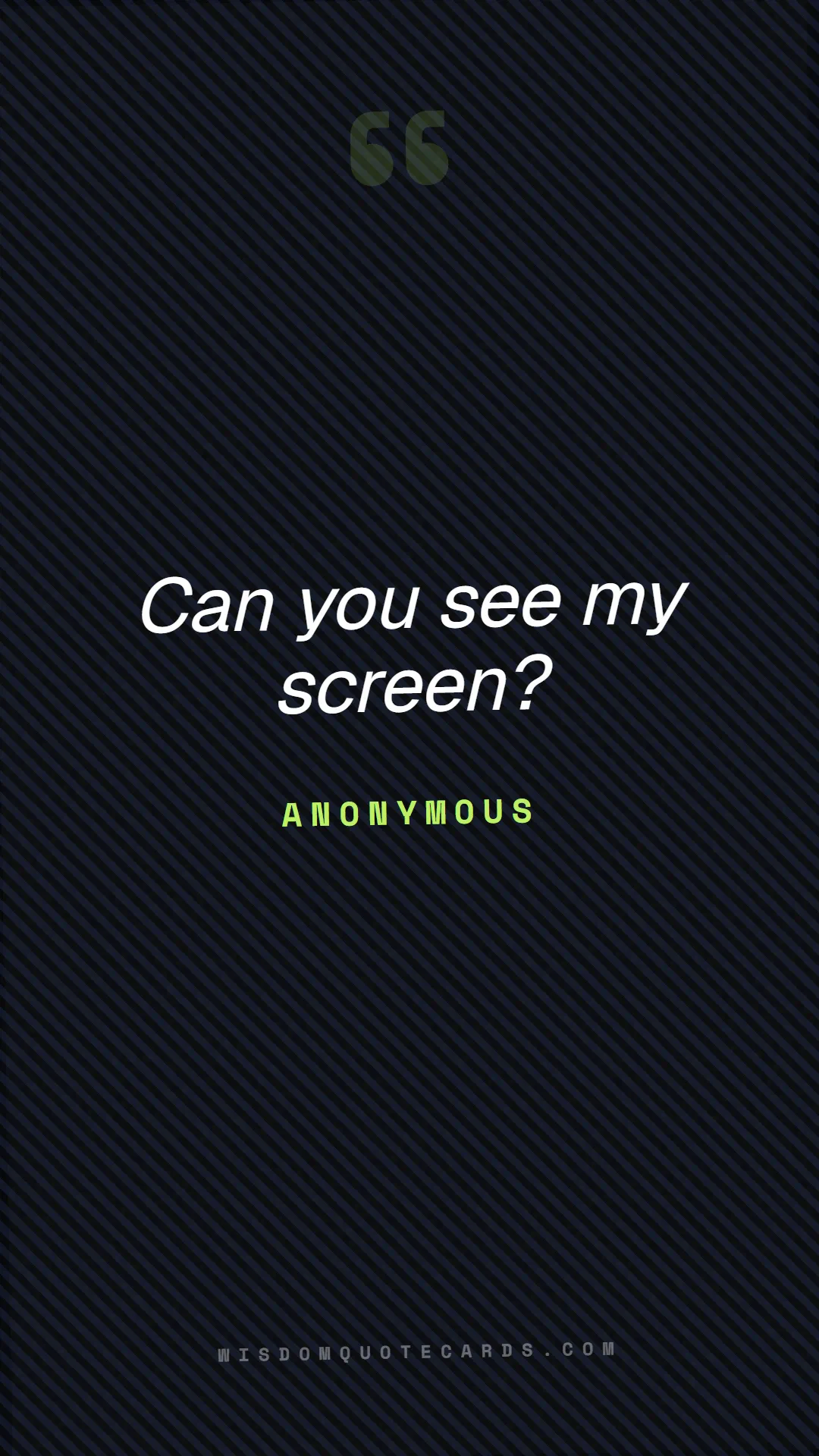 Quote by Anonymous about zoom, remote life, funny: Can you see my screen?...