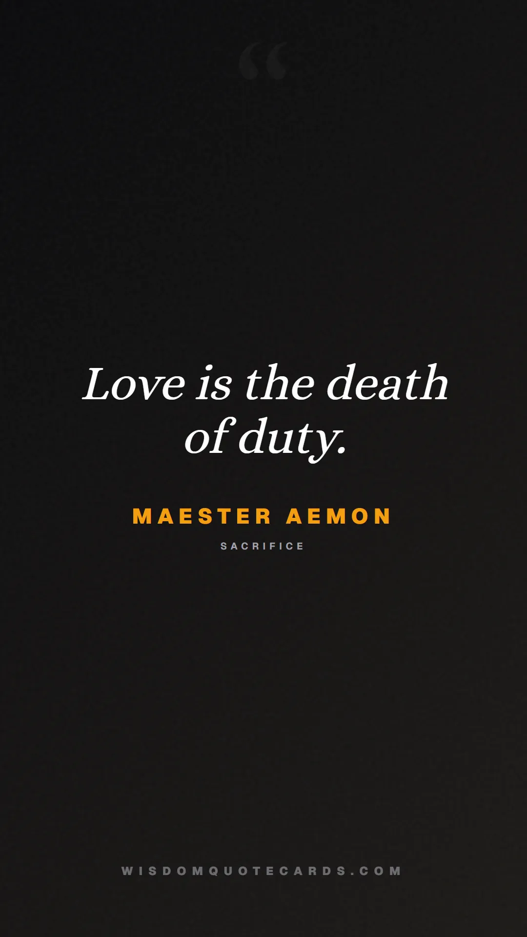 Quote by Maester Aemon about game of thrones, power, survival, grit, leadership, stark, lannister, winter: Love is the death of duty....