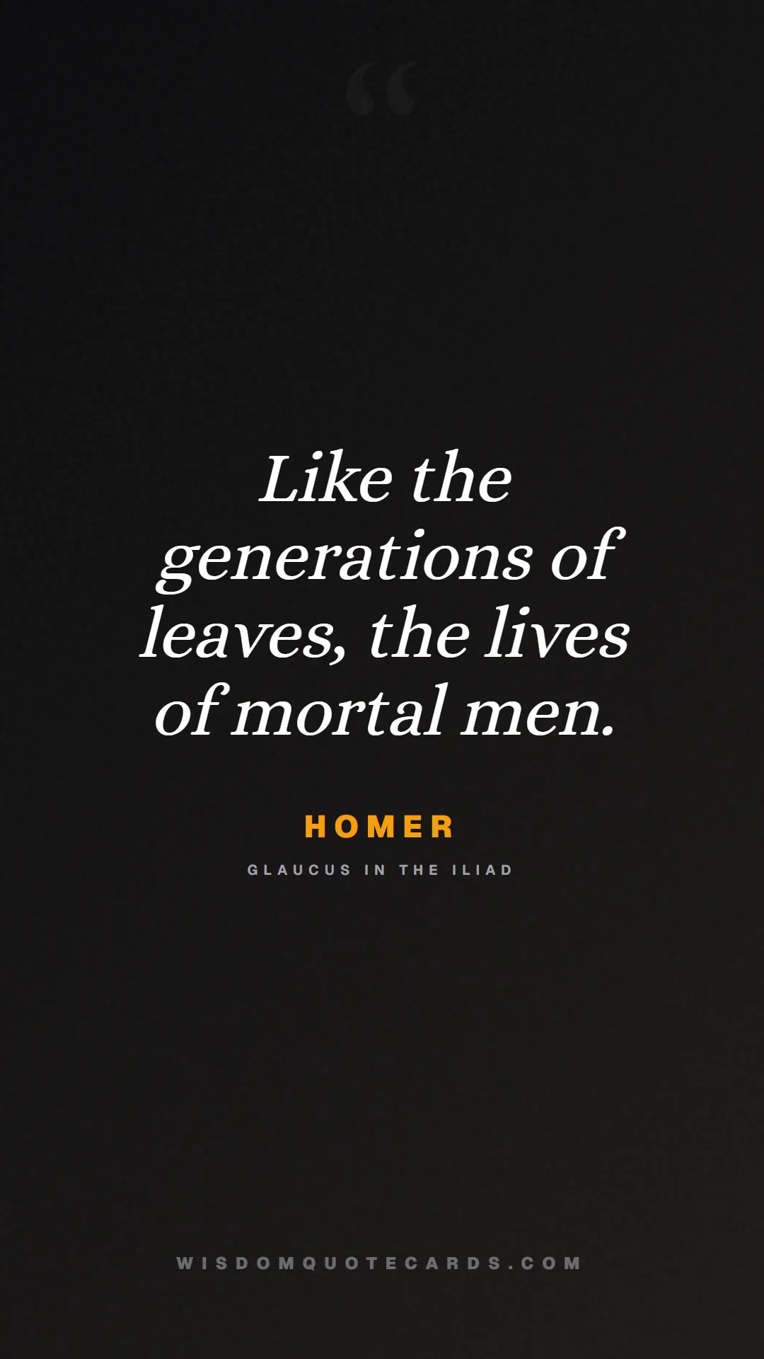 Quote by Homer about iliad, glory, legacy: Like the generations of leaves, the lives of morta...