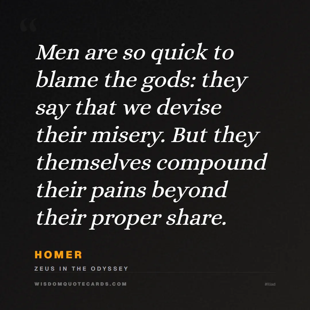 Quote by Homer about iliad, glory, legacy: Men are so quick to blame the gods: they say that ...