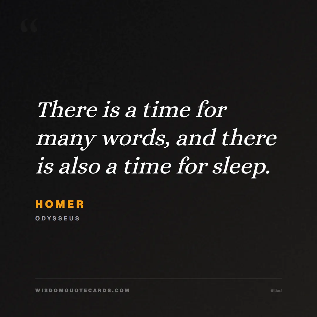 Quote by Homer about iliad, glory, legacy: There is a time for many words, and there is also ...
