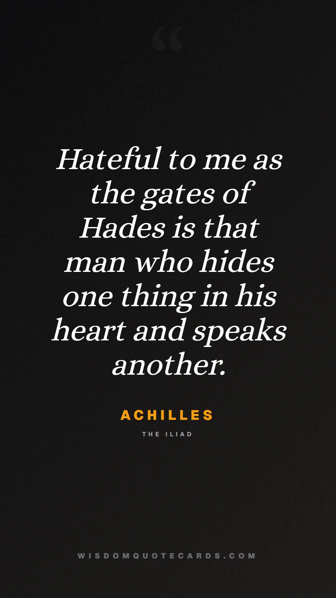 Quote by Achilles about iliad, glory, legacy: Hateful to me as the gates of Hades is that man wh...