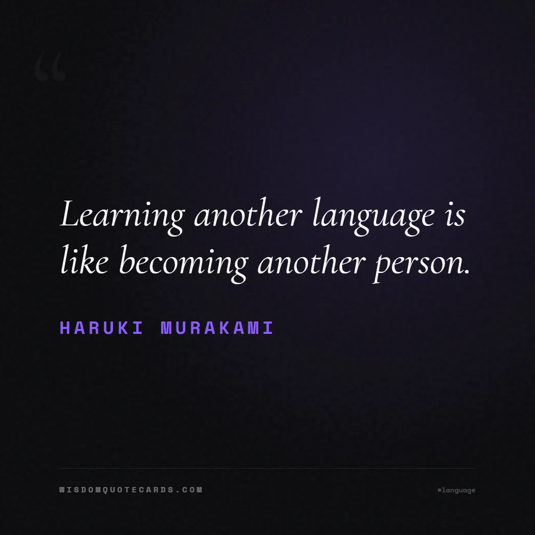 Quote by Haruki Murakami about language, learning, linguistics: Learning another language is like becoming another...