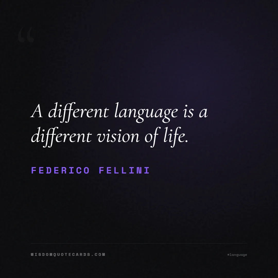 Quote by Federico Fellini about language, learning, linguistics: A different language is a different vision of life...