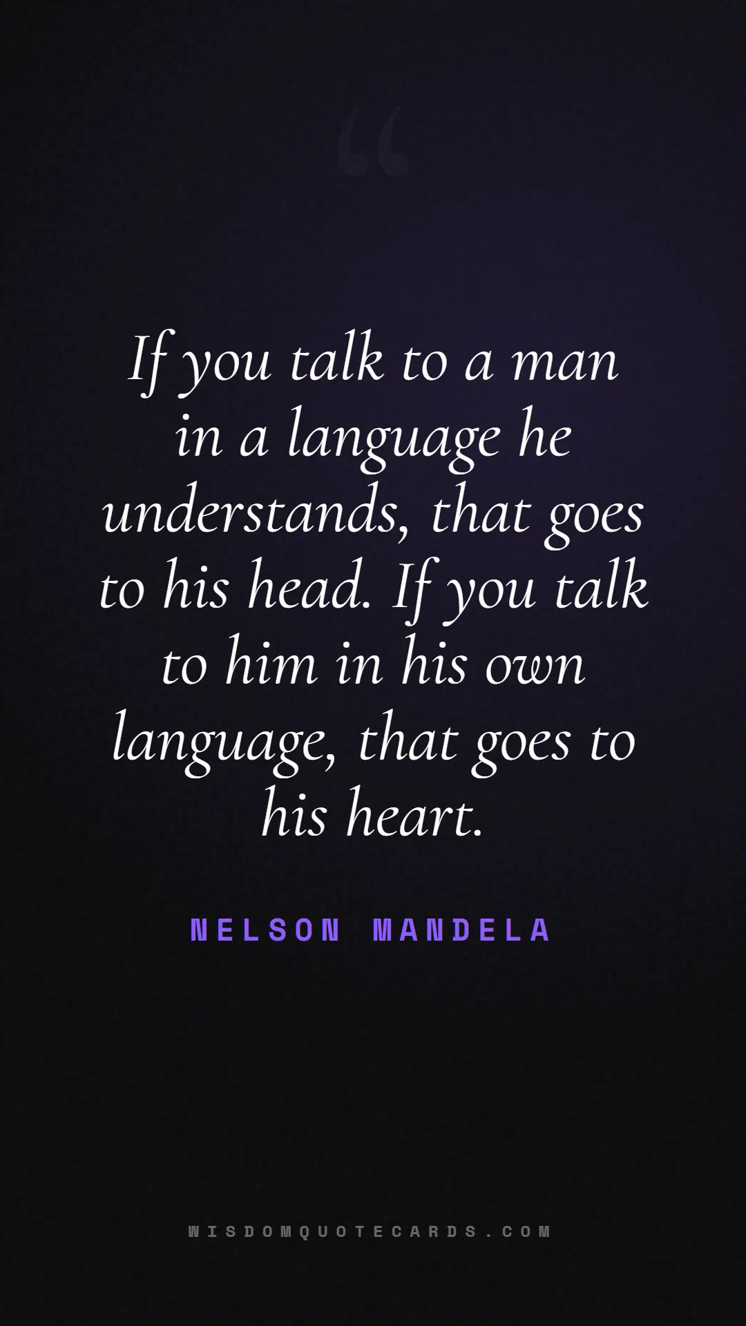 Quote by Nelson Mandela about language, learning, linguistics: If you talk to a man in a language he understands,...