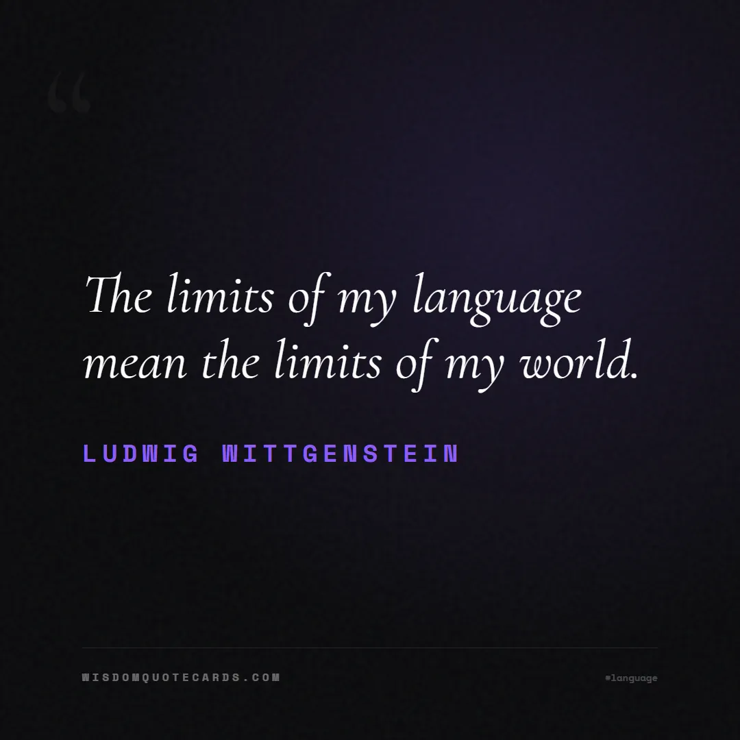 Quote by Ludwig Wittgenstein about language, learning, linguistics: The limits of my language mean the limits of my wo...