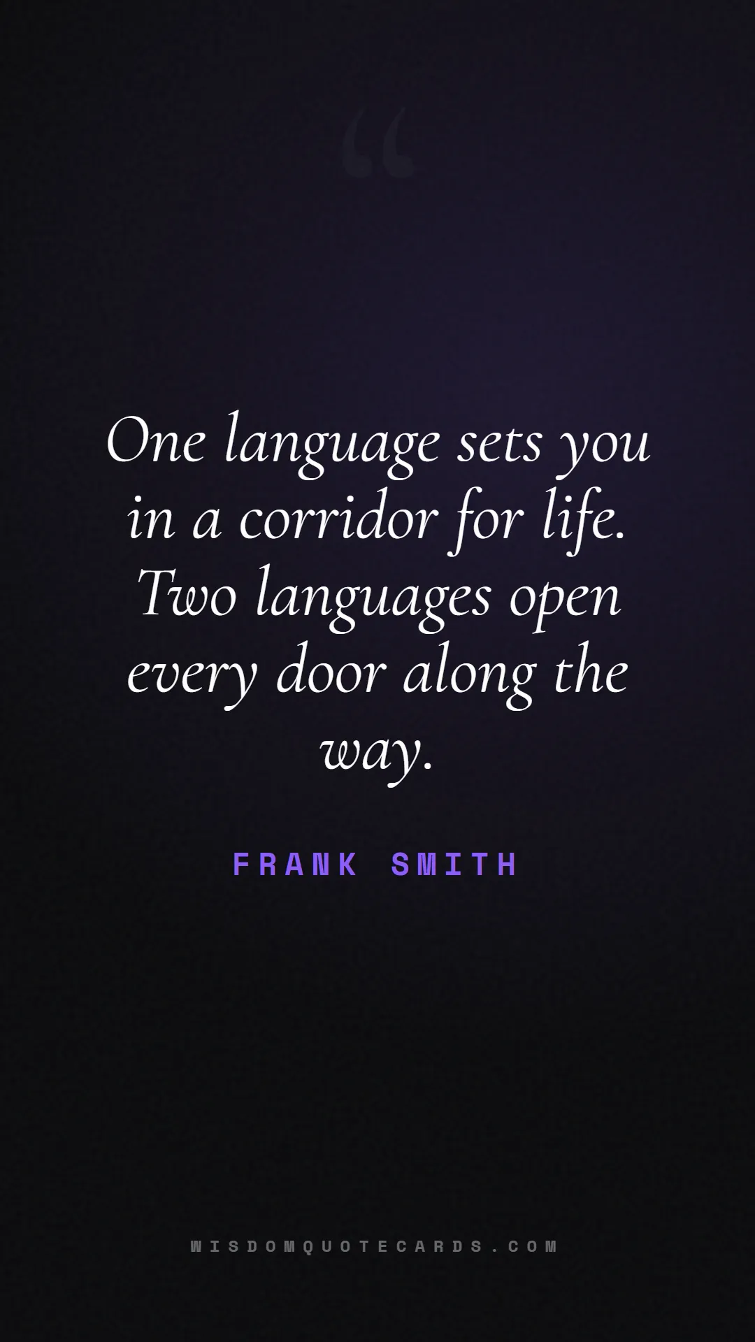 Quote by Frank Smith about language, learning, linguistics: One language sets you in a corridor for life. Two ...