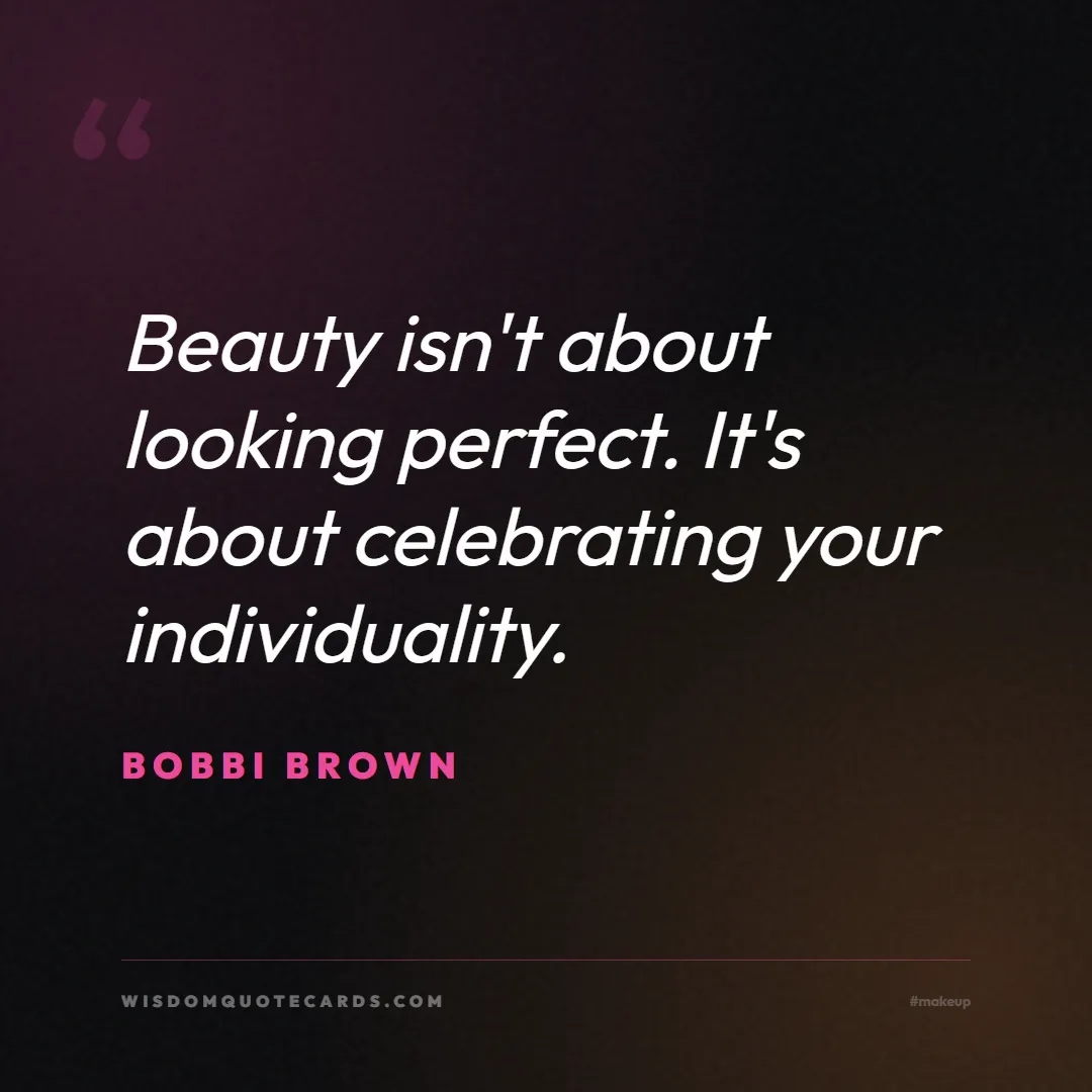 Quote by Bobbi Brown about makeup, beauty, cosmetics: Beauty isn't about looking perfect. It's about cel...