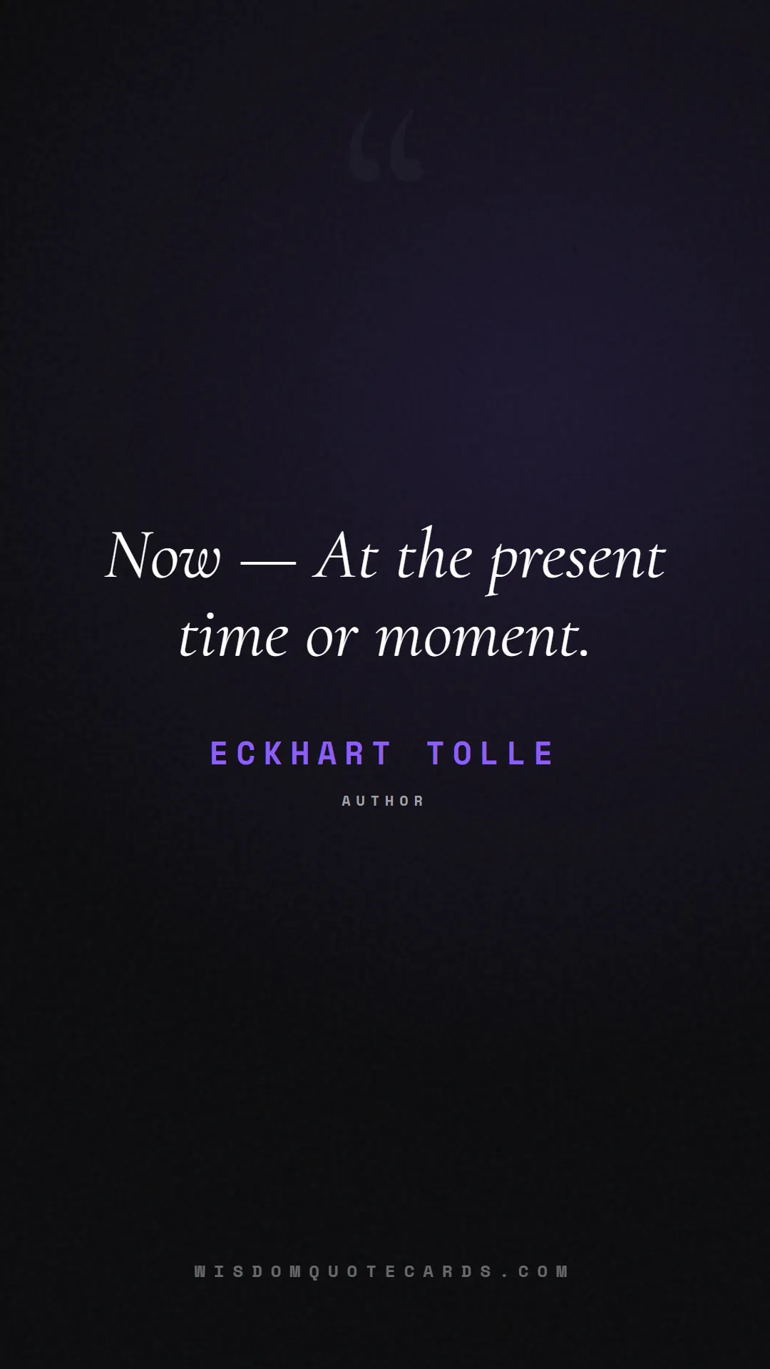 Quote by Eckhart Tolle about aesthetic, short, instagram: Now — At the present time or moment....