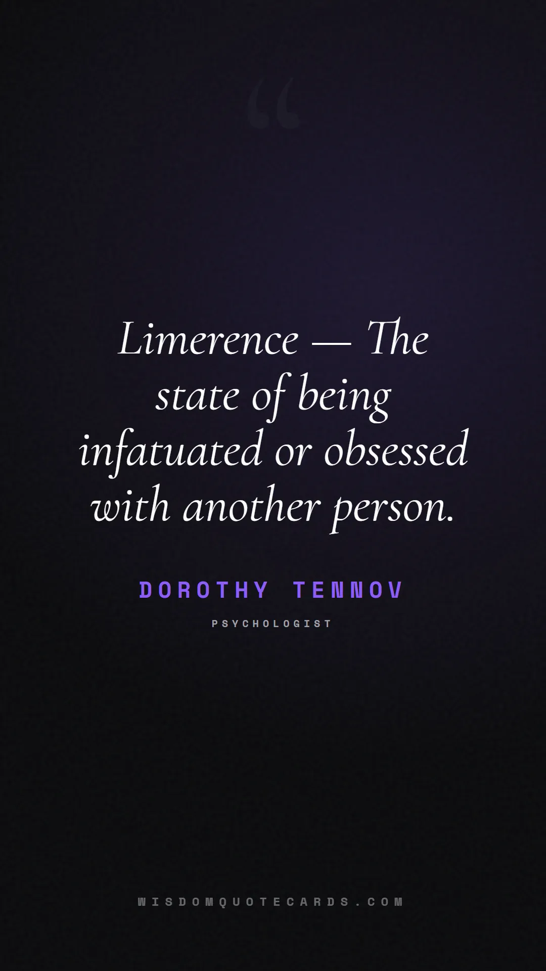 Quote by Dorothy Tennov about aesthetic, short, instagram: Limerence — The state of being infatuated or obses...