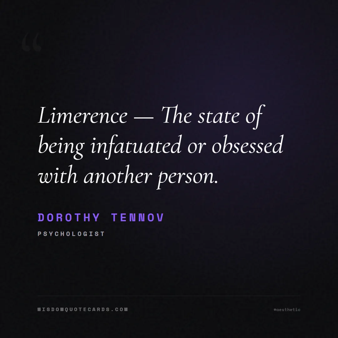 Quote by Dorothy Tennov about aesthetic, short, instagram: Limerence — The state of being infatuated or obses...