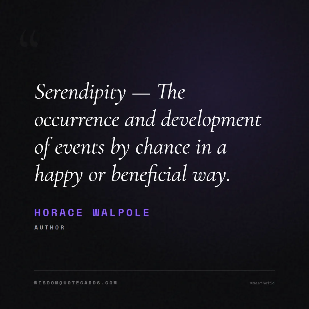 Quote by Horace Walpole about aesthetic, short, instagram: Serendipity — The occurrence and development of ev...