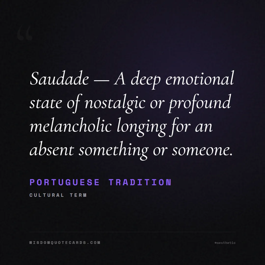 Quote by Portuguese Tradition about aesthetic, short, instagram: Saudade — A deep emotional state of nostalgic or p...