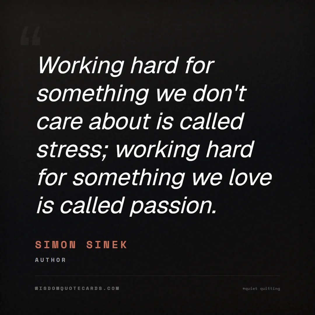 Quote by Simon Sinek about quiet quitting, boundaries, burnout: Working hard for something we don't care about is ...
