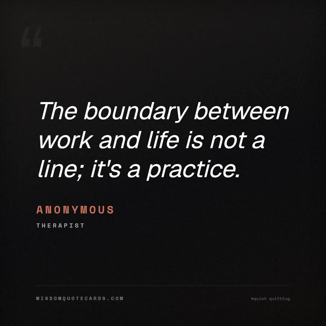 Quote by Anonymous about quiet quitting, boundaries, burnout: The boundary between work and life is not a line; ...