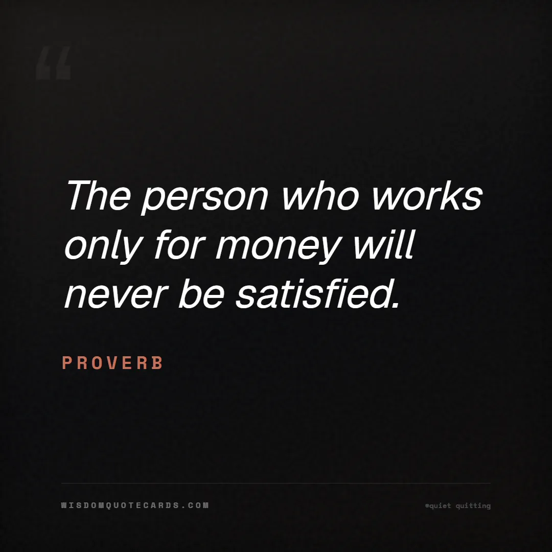 Quote by Proverb about quiet quitting, boundaries, burnout: The person who works only for money will never be ...