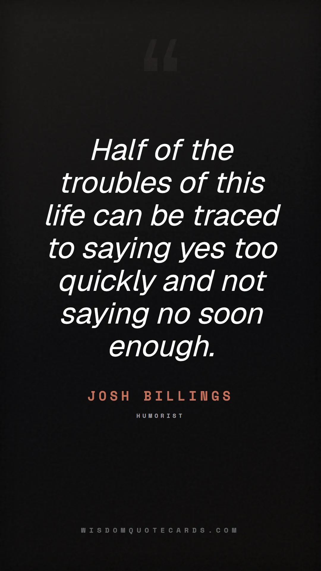 Quote by Josh Billings about quiet quitting, boundaries, burnout: Half of the troubles of this life can be traced to...