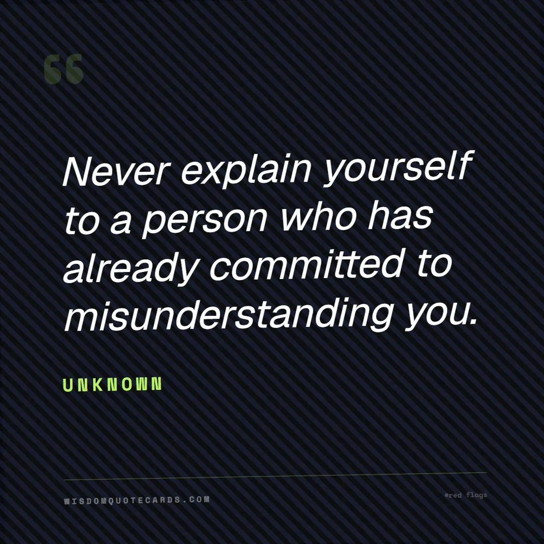 Quote by Unknown about red flags, dating, lessons: Never explain yourself to a person who has already...