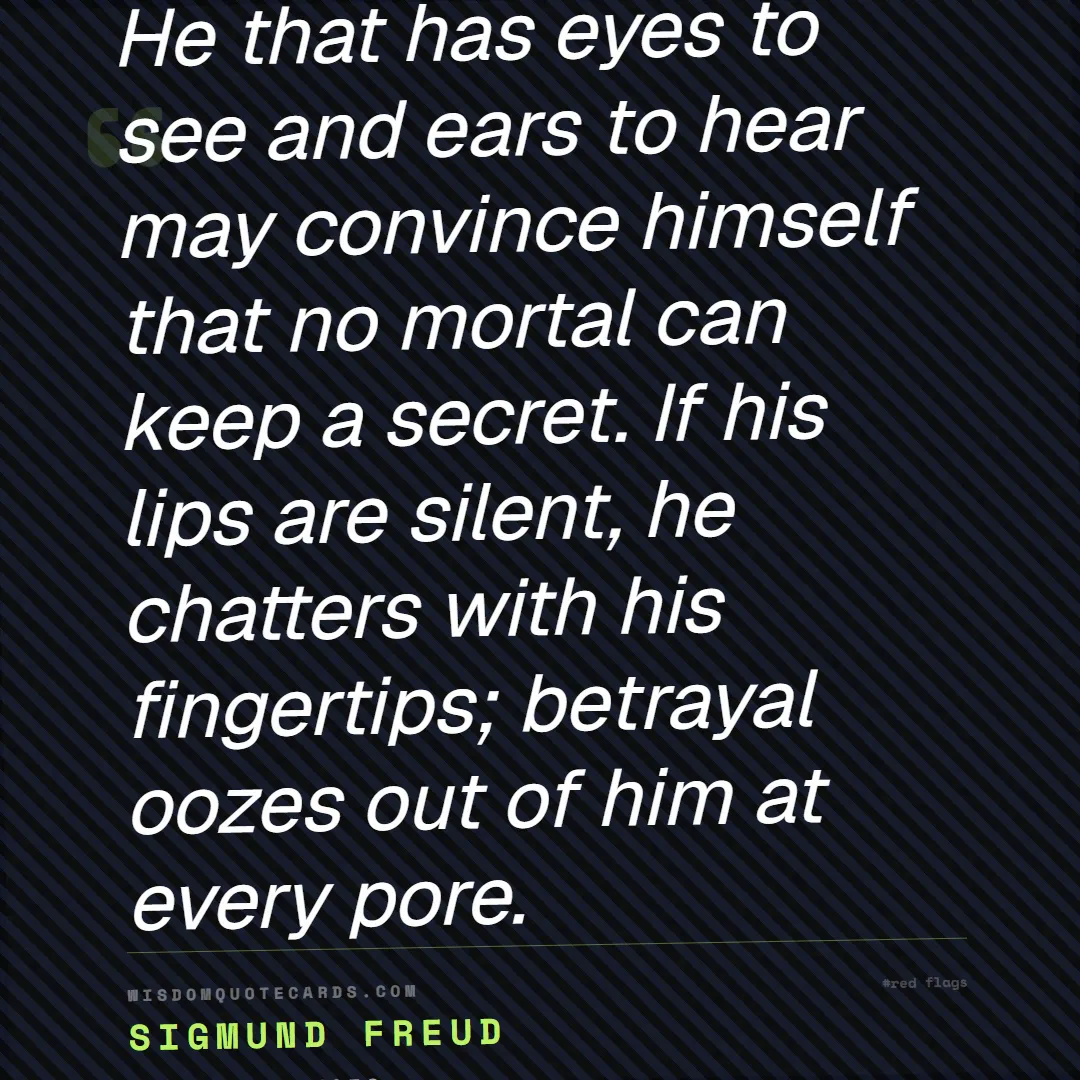 Quote by Sigmund Freud about red flags, dating, lessons: He that has eyes to see and ears to hear may convi...