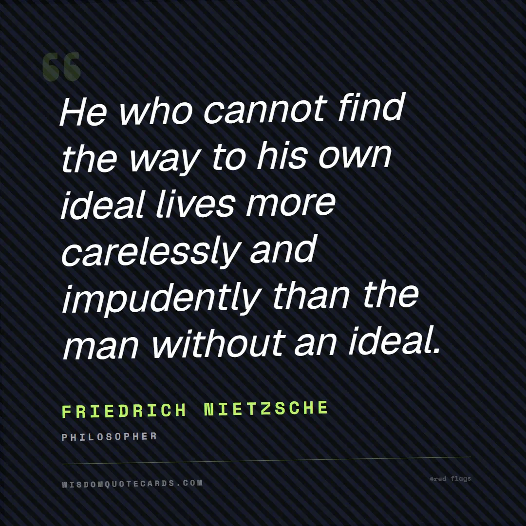 Quote by Friedrich Nietzsche about red flags, dating, lessons: He who cannot find the way to his own ideal lives ...