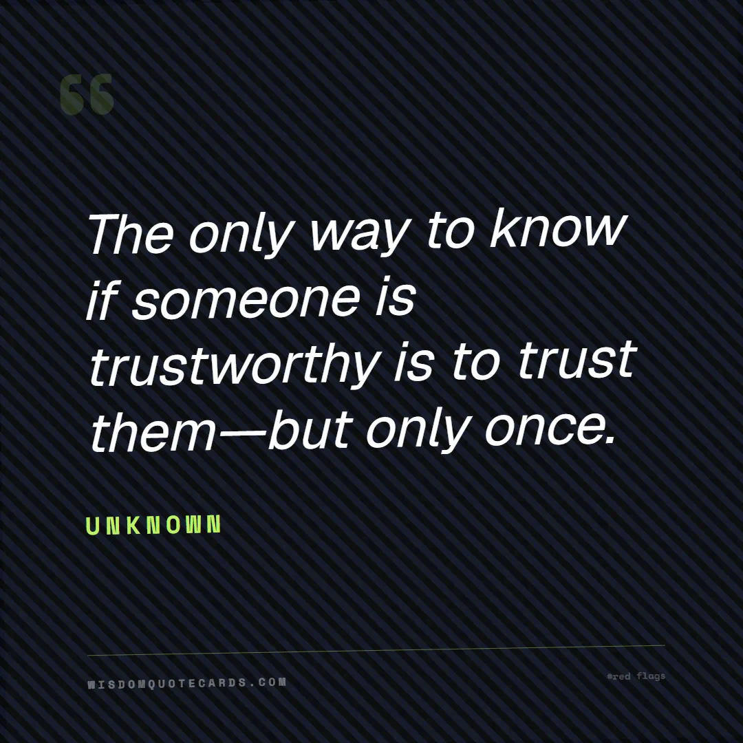 Quote by Unknown about red flags, dating, lessons: The only way to know if someone is trustworthy is ...