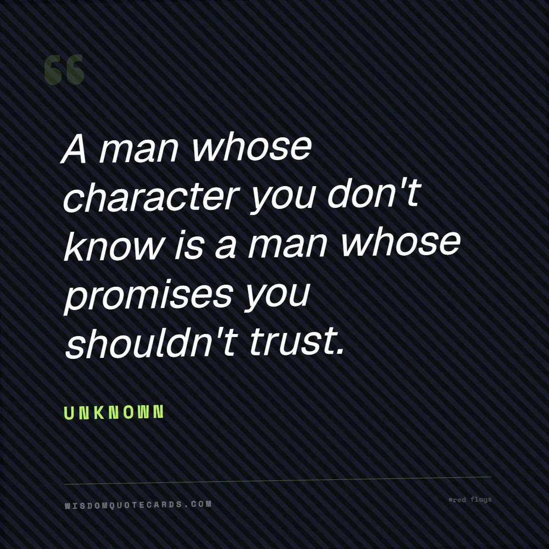 Quote by Unknown about red flags, dating, lessons: A man whose character you don't know is a man whos...