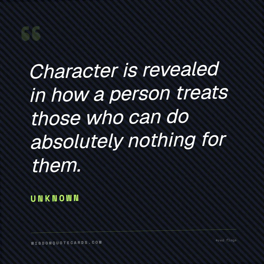 Quote by Unknown about red flags, dating, lessons: Character is revealed in how a person treats those...