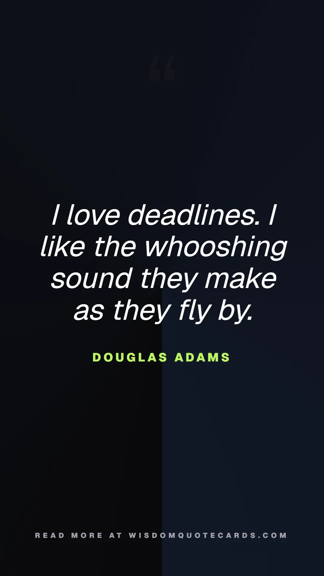 Quote by Douglas Adams about 9-to-5, office life, sarcasm: I love deadlines. I like the whooshing sound they ...