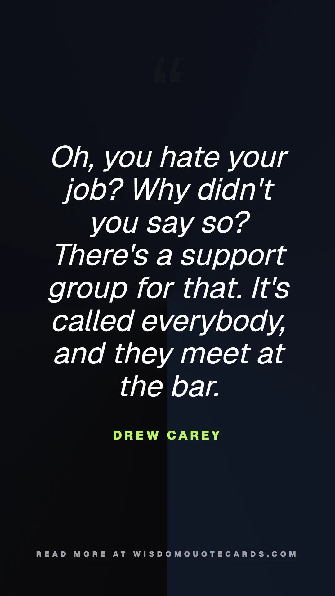 Quote by Drew Carey about 9-to-5, office life, sarcasm: Oh, you hate your job? Why didn't you say so? Ther...