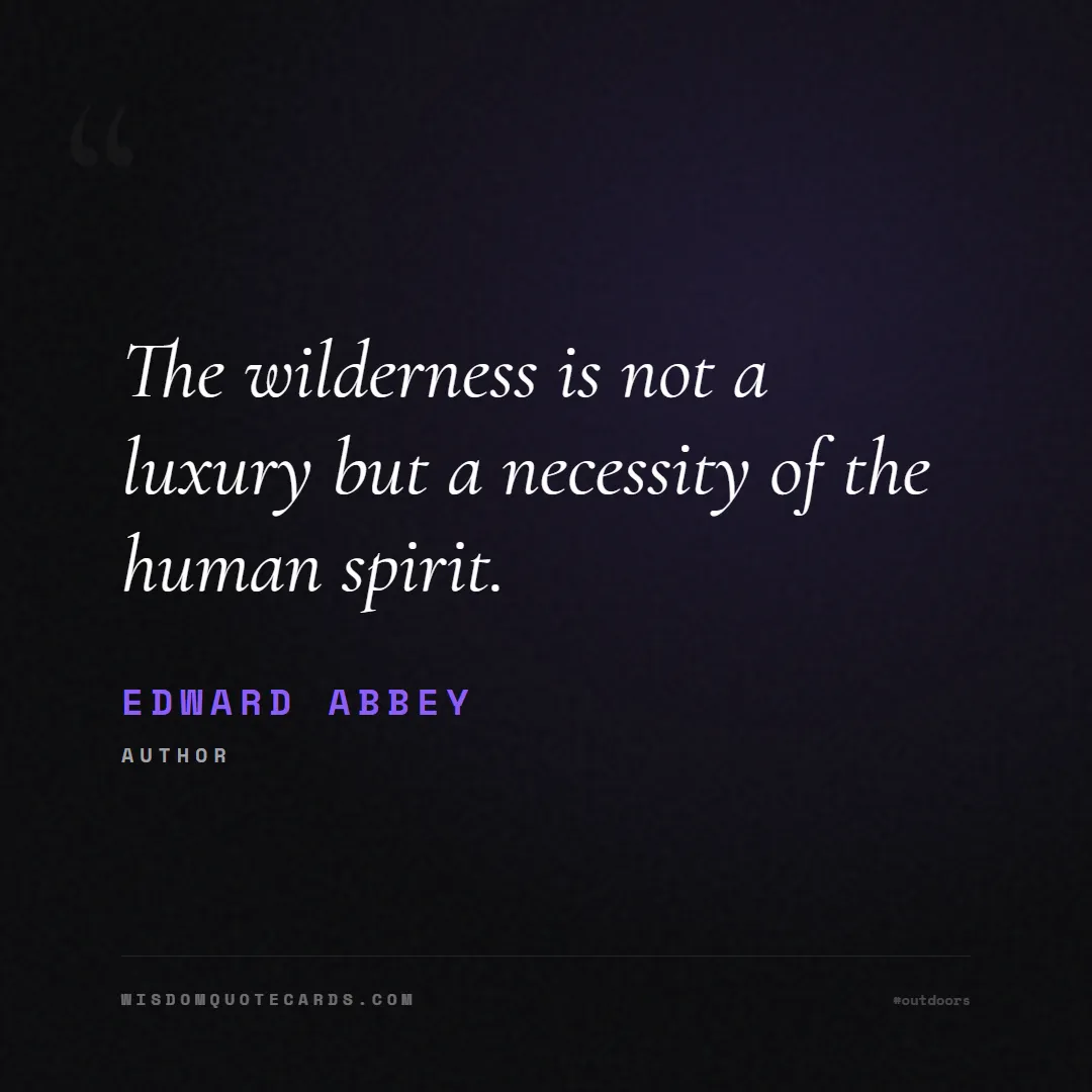 Quote by Edward Abbey about outdoors, wild, camping: The wilderness is not a luxury but a necessity of ...