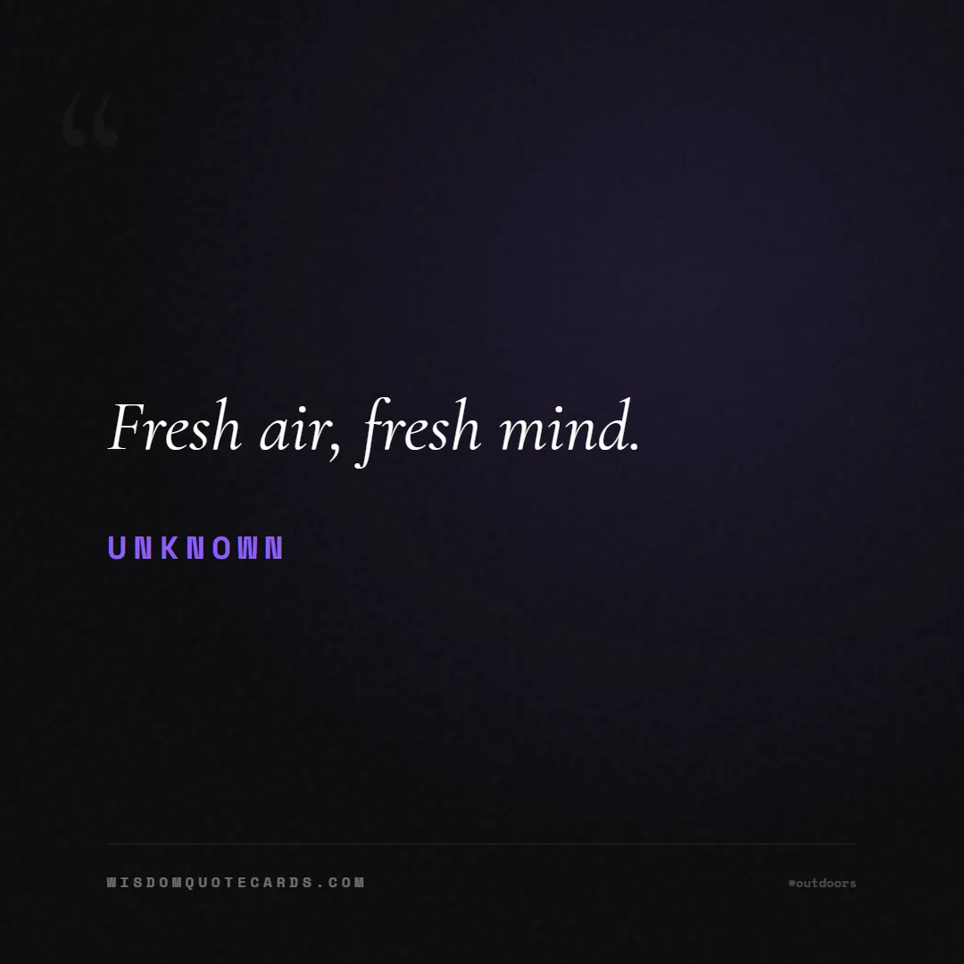 Quote by Unknown about outdoors, wild, camping: Fresh air, fresh mind....