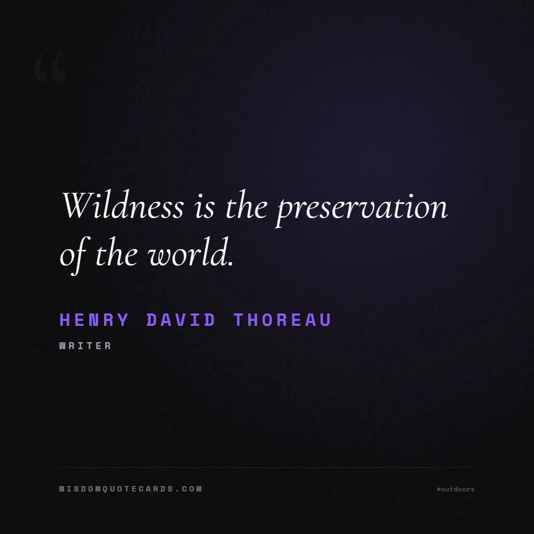 Quote by Henry David Thoreau about outdoors, wild, camping: Wildness is the preservation of the world....