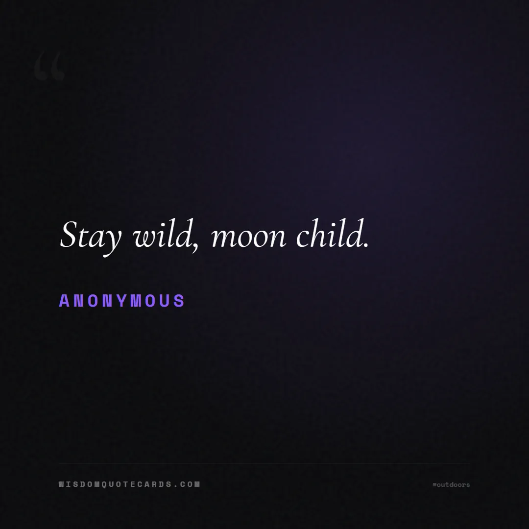 Quote by Anonymous about outdoors, wild, camping: Stay wild, moon child....